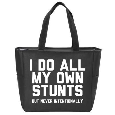 I Do All My Own Stunts But Never Intentionally Funny Sarcasm Gift Zip Tote Bag
