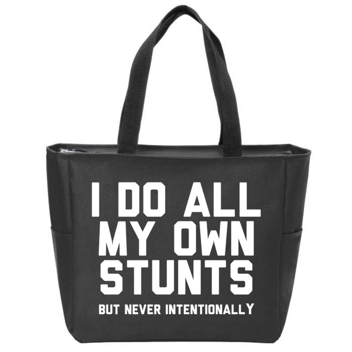 I Do All My Own Stunts But Never Intentionally Funny Sarcasm Gift Zip Tote Bag