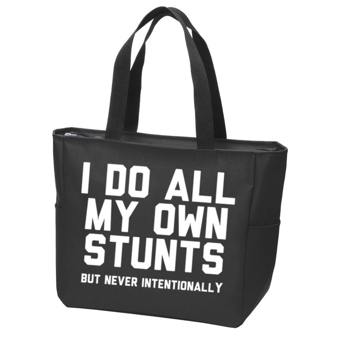 I Do All My Own Stunts But Never Intentionally Funny Sarcasm Gift Zip Tote Bag