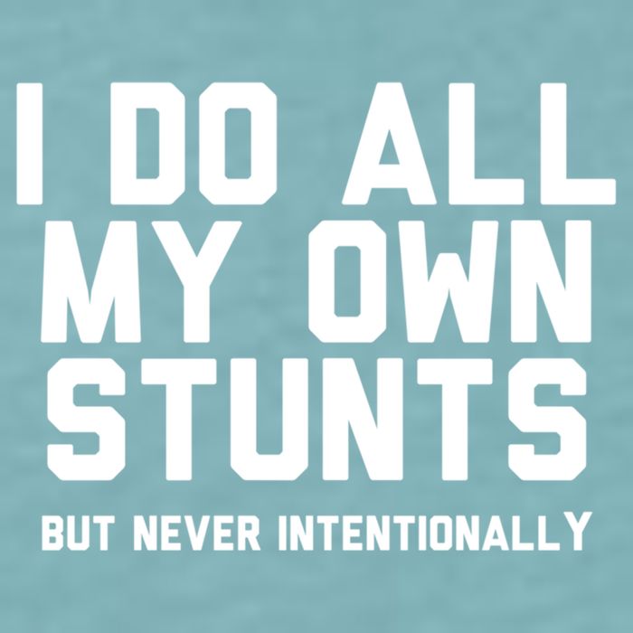 I Do All My Own Stunts But Never Intentionally Funny Sarcasm Gift Sueded Cloud Jersey T-Shirt