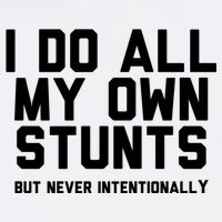 I Do All My Own Stunts But Never Intentionally Funny Sarcasm Gift Garment-Dyed Sweatshirt