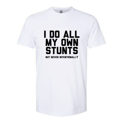 I Do All My Own Stunts But Never Intentionally Funny Sarcasm Gift Softstyle CVC T-Shirt