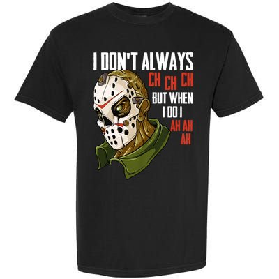 I Dont Always Ch Ch Ch Lazy Halloween Costume Horror Movie Garment-Dyed Heavyweight T-Shirt