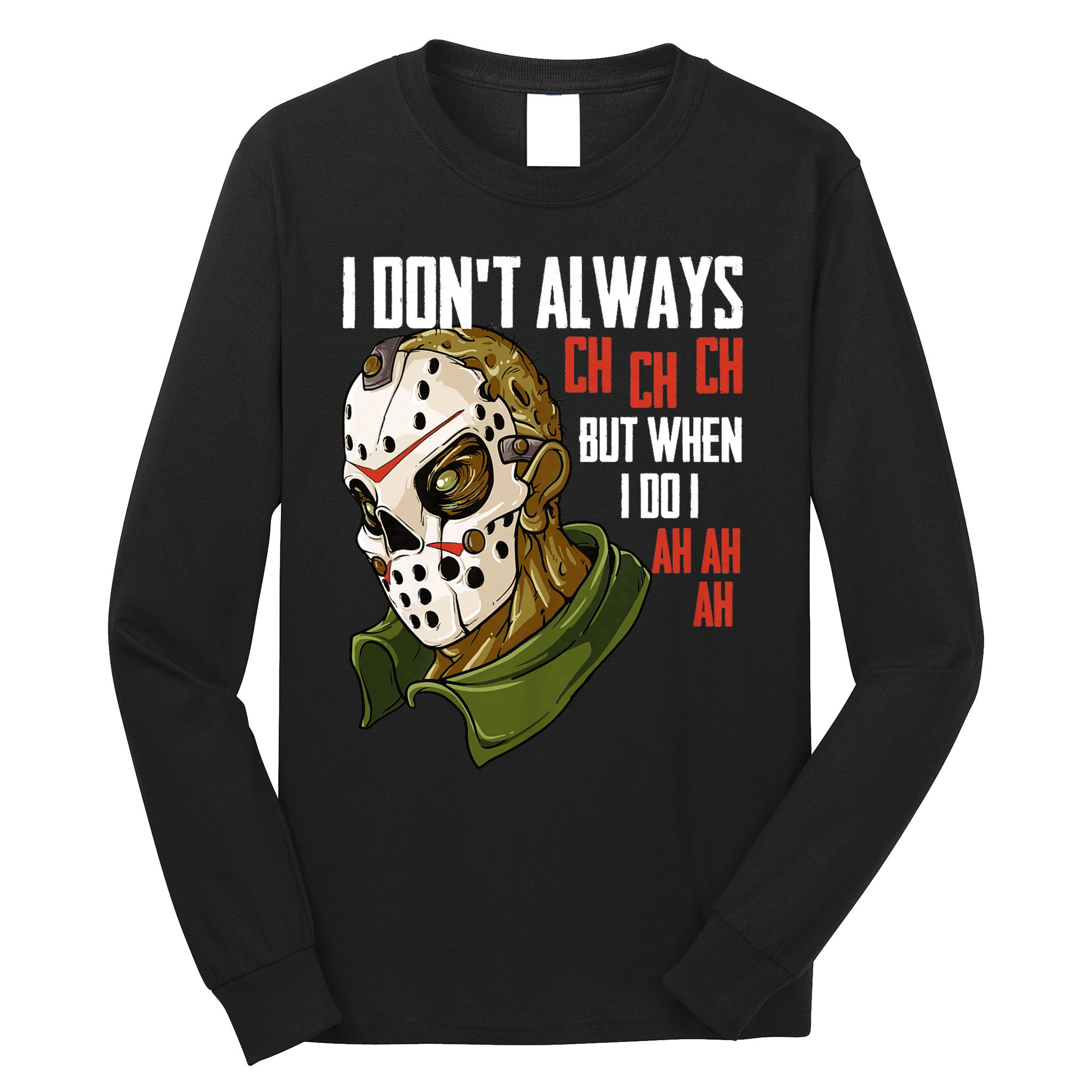 I Dont Always Ch Ch Ch Lazy Halloween Costume Horror Movie Long Sleeve Shirt
