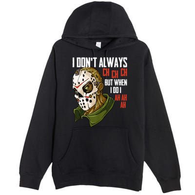 I Dont Always Ch Ch Ch Lazy Halloween Costume Horror Movie Premium Pullover Hoodie