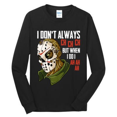 I Dont Always Ch Ch Ch Lazy Halloween Costume Horror Movie Tall Long Sleeve T-Shirt