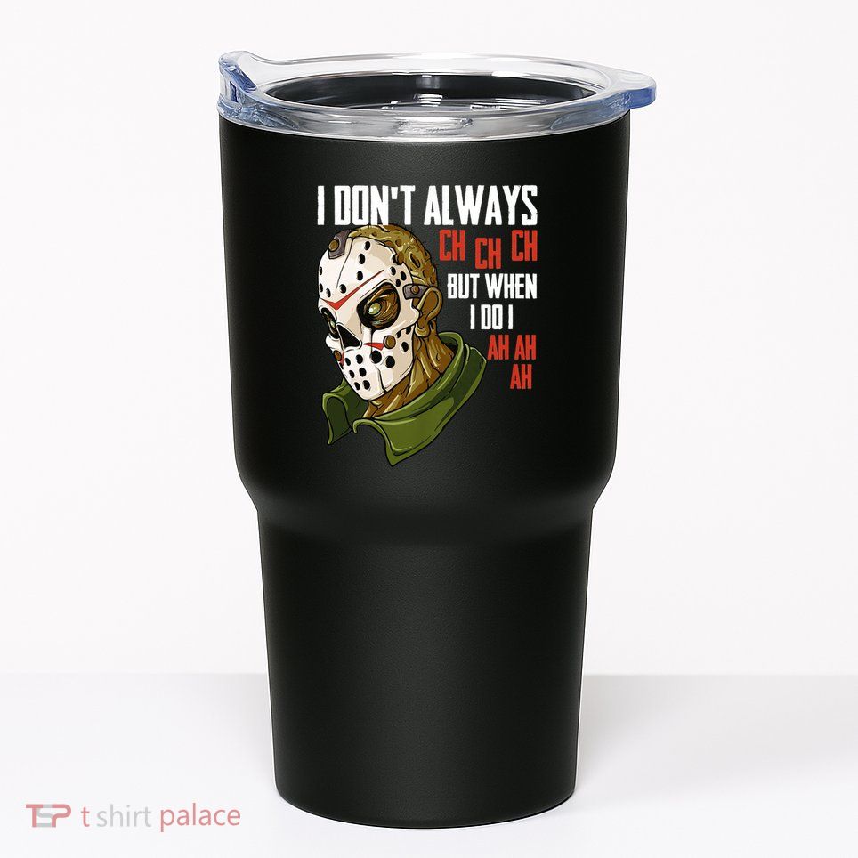 I Dont Always Ch Ch Ch Lazy Halloween Costume Horror Movie Tumbler