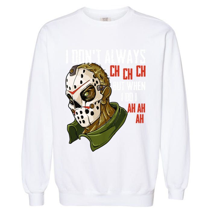 I Dont Always Ch Ch Ch Lazy Halloween Costume Horror Movie Garment-Dyed Sweatshirt