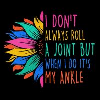 I Don't Always Roll A Joint But When I Do It's My Ankle Button