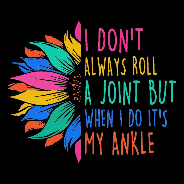 I Don't Always Roll A Joint But When I Do It's My Ankle Button