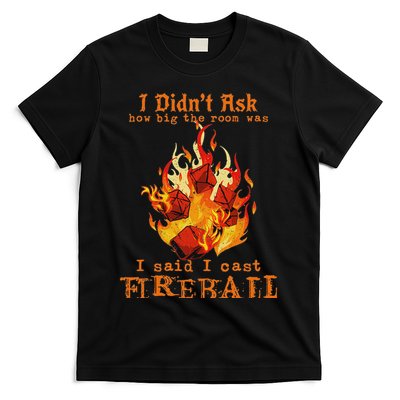 I Didn't Ask How Big The Room Was I Said I Cast T-Shirt