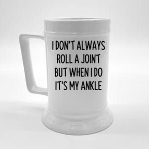 I Don`t Always Roll A Joint, But When I Do It`s My Ankle Offensive Adult Humor Beer Stein