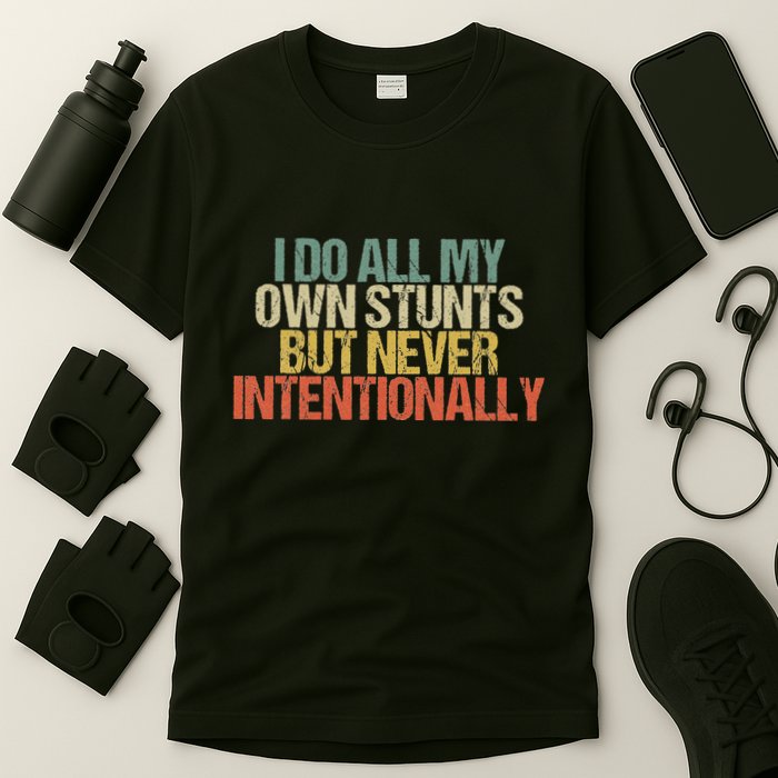 I Do All My Own Stunts But Never Intentionally Funny Sarcasm T-Shirt