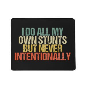 I Do All My Own Stunts But Never Intentionally Funny Sarcasm Mousepad