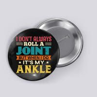I Don't Always Roll A Joint But When I Do It's My Ankle Button