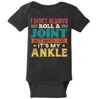 I Don't Always Roll A Joint But When I Do It's My Ankle Baby Bodysuit