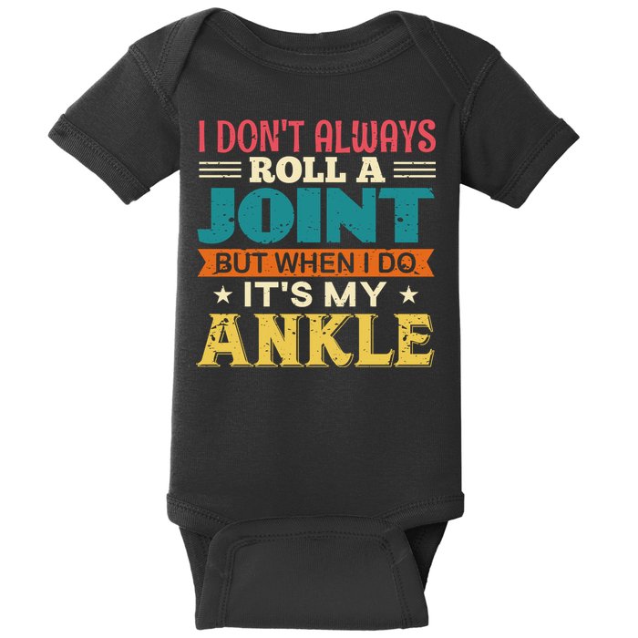 I Don't Always Roll A Joint But When I Do It's My Ankle Baby Bodysuit