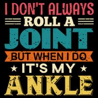 I Don't Always Roll A Joint But When I Do It's My Ankle Baby Bodysuit