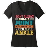 I Don't Always Roll A Joint But When I Do It's My Ankle Women's V-Neck T-Shirt