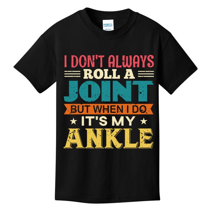 I Don't Always Roll A Joint But When I Do It's My Ankle Kids T-Shirt