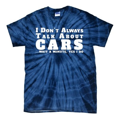 I Dont Always Talk About Cars Funny Car Tie-Dye T-Shirt