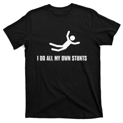 I Do All My Own Stunts Dark Adult And T-Shirt