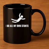 I Do All My Own Stunts Dark Adult And 11oz C Handle Ceramic Mug