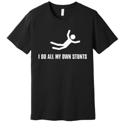 I Do All My Own Stunts Dark Adult And Premium T-Shirt