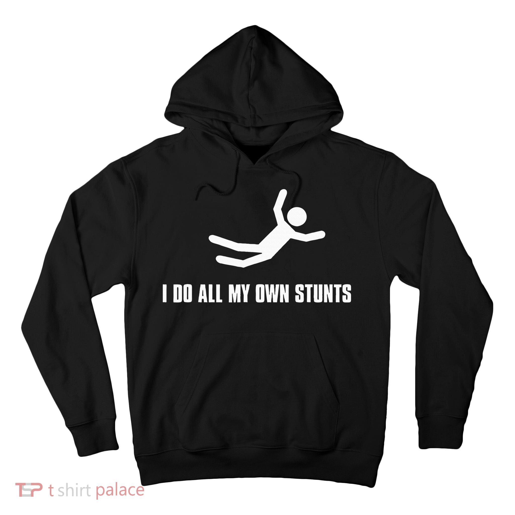 I Do All My Own Stunts Dark Adult And Tall Hoodie