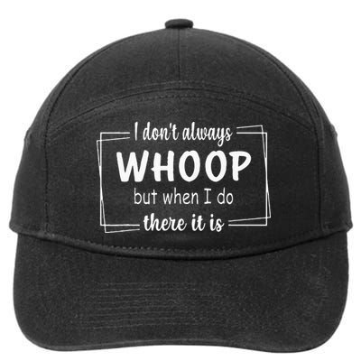 I Dont Always Whoop But When I Do There It Is 7-Panel Snapback Hat