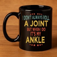 I DonT Always Roll A Joint But When I Do ItS My Ankle Meme 11oz C Handle Ceramic Mug