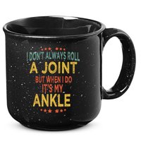 I DonT Always Roll A Joint But When I Do ItS My Ankle Meme 15oz Campfire Ceramic Mug