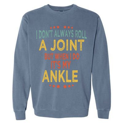 I DonT Always Roll A Joint But When I Do ItS My Ankle Meme Garment-Dyed Sweatshirt