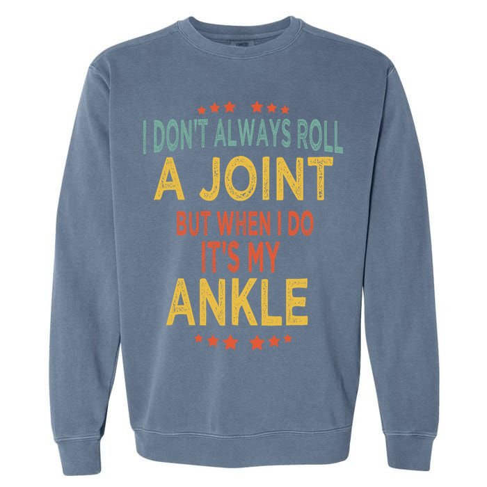 I DonT Always Roll A Joint But When I Do ItS My Ankle Meme Garment-Dyed Sweatshirt