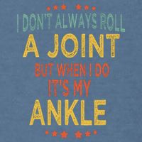 I DonT Always Roll A Joint But When I Do ItS My Ankle Meme Garment-Dyed Sweatshirt