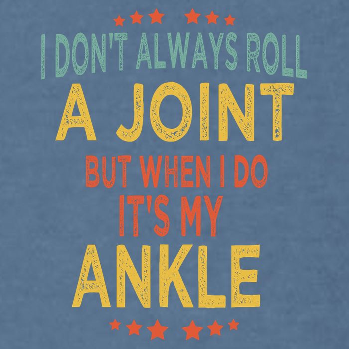 I DonT Always Roll A Joint But When I Do ItS My Ankle Meme Garment-Dyed Sweatshirt