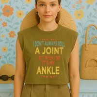 I DonT Always Roll A Joint But When I Do ItS My Ankle Meme Garment-Dyed Women's Muscle Tee