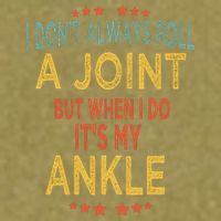 I DonT Always Roll A Joint But When I Do ItS My Ankle Meme Garment-Dyed Women's Muscle Tee
