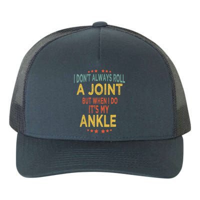I DonT Always Roll A Joint But When I Do ItS My Ankle Meme Yupoong Adult 5-Panel Trucker Hat