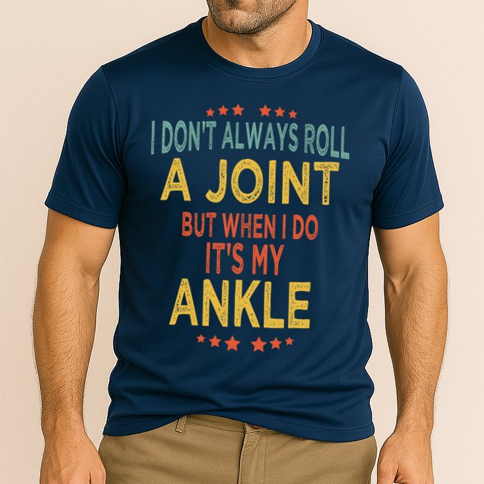 I DonT Always Roll A Joint But When I Do ItS My Ankle Meme Performance Shirt