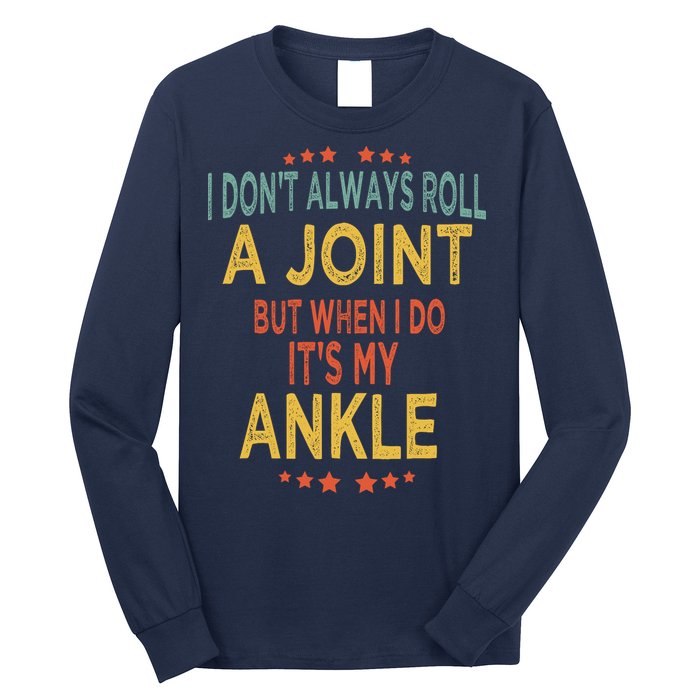 I DonT Always Roll A Joint But When I Do ItS My Ankle Meme Long Sleeve Shirt