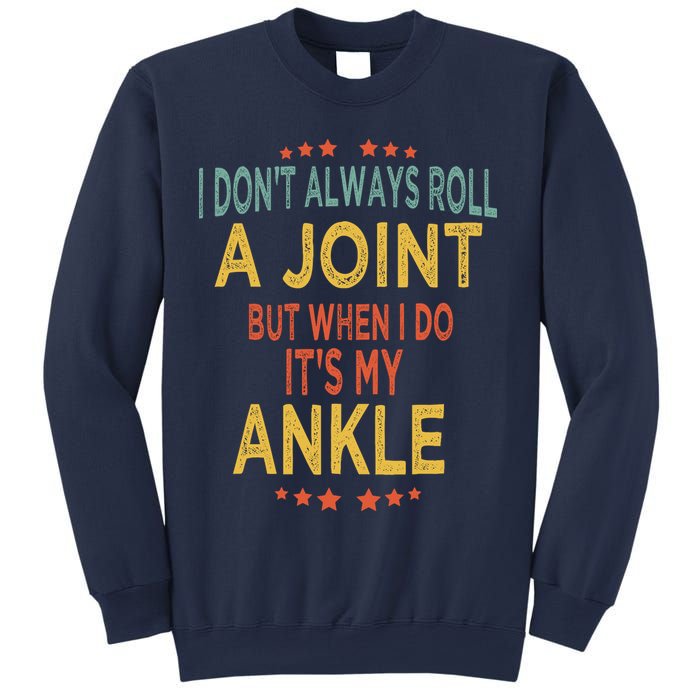 I DonT Always Roll A Joint But When I Do ItS My Ankle Meme Sweatshirt