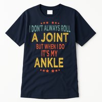 I DonT Always Roll A Joint But When I Do ItS My Ankle Meme Tall T-Shirt