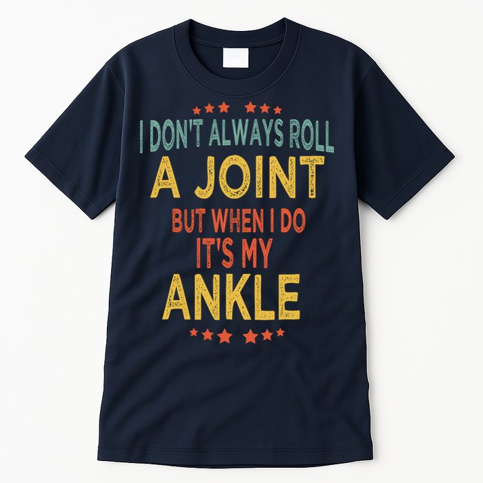 I DonT Always Roll A Joint But When I Do ItS My Ankle Meme Tall T-Shirt