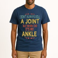 I DonT Always Roll A Joint But When I Do ItS My Ankle Meme Tall T-Shirt