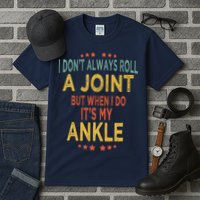 I DonT Always Roll A Joint But When I Do ItS My Ankle Meme Tall T-Shirt