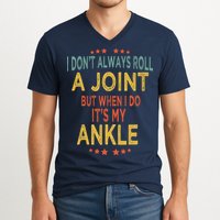 I DonT Always Roll A Joint But When I Do ItS My Ankle Meme V-Neck T-Shirt