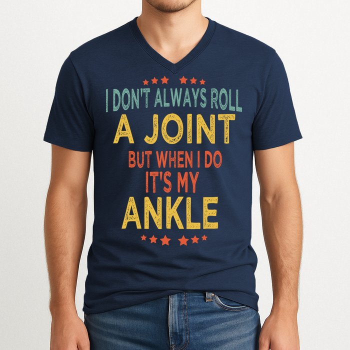 I DonT Always Roll A Joint But When I Do ItS My Ankle Meme V-Neck T-Shirt