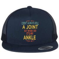 I DonT Always Roll A Joint But When I Do ItS My Ankle Meme Flatbill Hat
