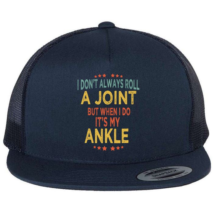 I DonT Always Roll A Joint But When I Do ItS My Ankle Meme Flatbill Hat